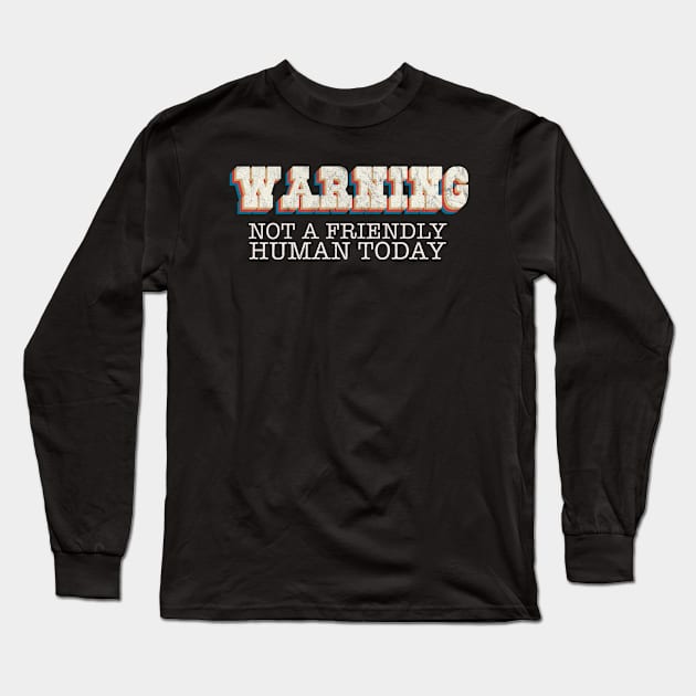 Warning, not a friendly human today Long Sleeve T-Shirt by benyamine